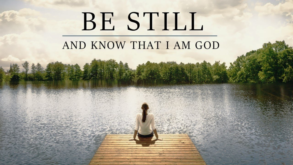 be still and know that i am god